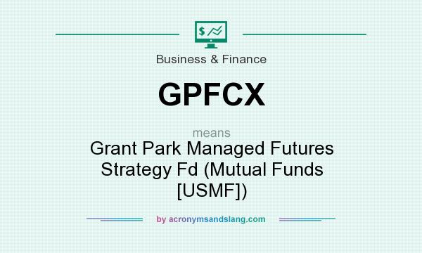 What does GPFCX mean? It stands for Grant Park Managed Futures Strategy Fd (Mutual Funds [USMF])