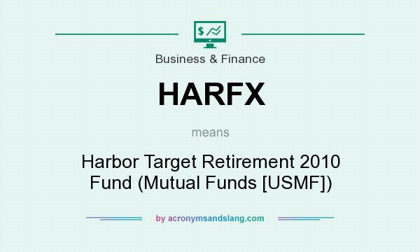 What does HARFX mean? It stands for Harbor Target Retirement 2010 Fund (Mutual Funds [USMF])