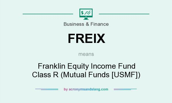 What does FREIX mean? It stands for Franklin Equity Income Fund Class R (Mutual Funds [USMF])