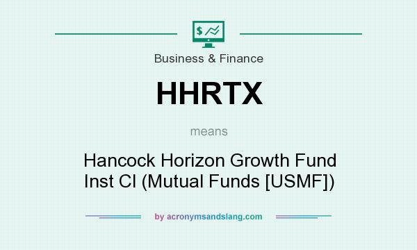 What does HHRTX mean? It stands for Hancock Horizon Growth Fund Inst Cl (Mutual Funds [USMF])