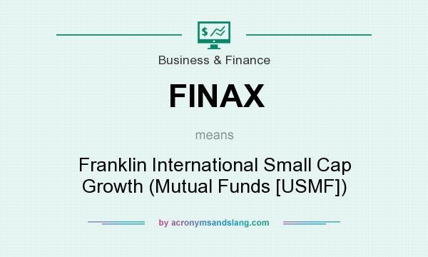 What does FINAX mean? It stands for Franklin International Small Cap Growth (Mutual Funds [USMF])
