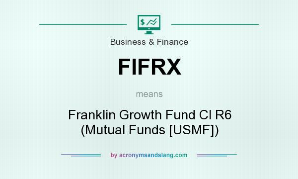 What does FIFRX mean? It stands for Franklin Growth Fund Cl R6 (Mutual Funds [USMF])