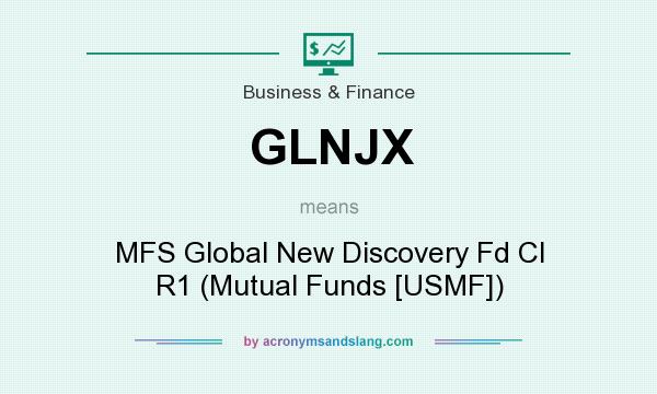 What does GLNJX mean? It stands for MFS Global New Discovery Fd Cl R1 (Mutual Funds [USMF])