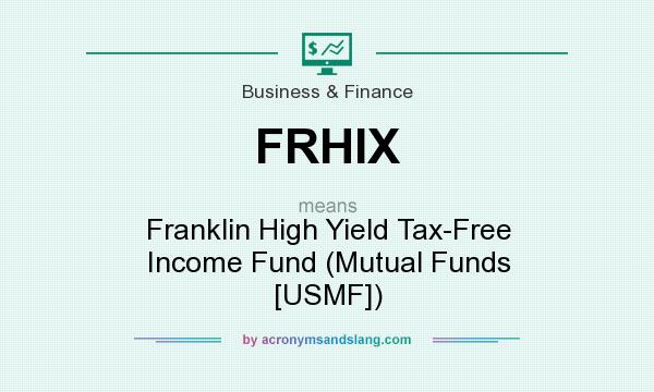 What does FRHIX mean? It stands for Franklin High Yield Tax-Free Income Fund (Mutual Funds [USMF])
