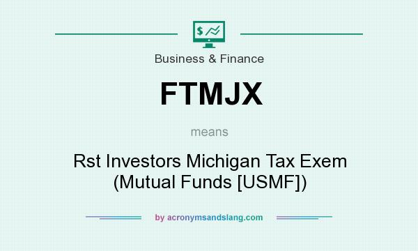 What does FTMJX mean? It stands for Rst Investors Michigan Tax Exem (Mutual Funds [USMF])