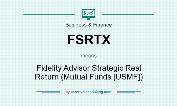 What does FSRTX mean? It stands for Fidelity Advisor Strategic Real Return (Mutual Funds [USMF])