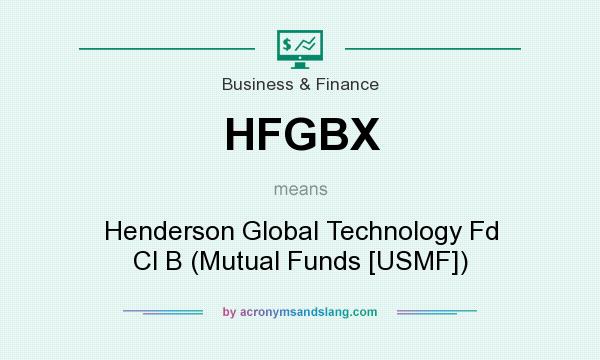 What does HFGBX mean? It stands for Henderson Global Technology Fd Cl B (Mutual Funds [USMF])