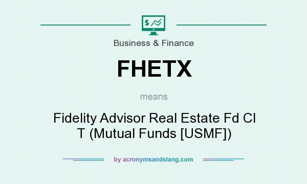 What does FHETX mean? It stands for Fidelity Advisor Real Estate Fd Cl T (Mutual Funds [USMF])