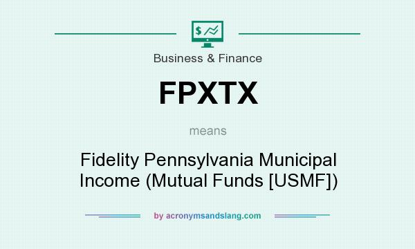 What does FPXTX mean? It stands for Fidelity Pennsylvania Municipal Income (Mutual Funds [USMF])