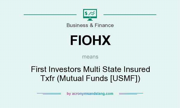 What does FIOHX mean? It stands for First Investors Multi State Insured Txfr (Mutual Funds [USMF])