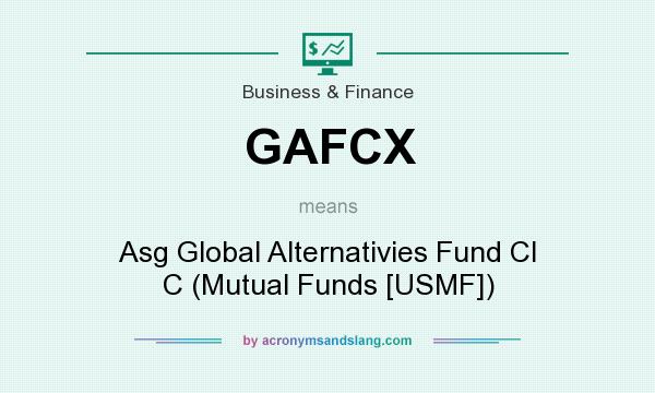 What does GAFCX mean? It stands for Asg Global Alternativies Fund Cl C (Mutual Funds [USMF])