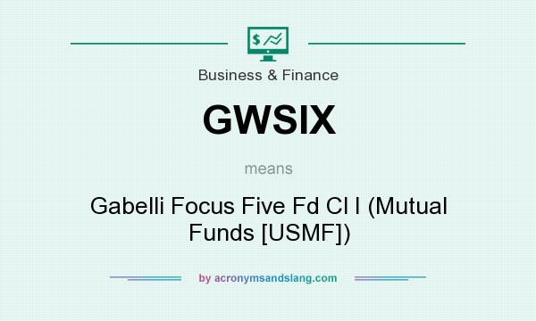 What does GWSIX mean? It stands for Gabelli Focus Five Fd Cl I (Mutual Funds [USMF])
