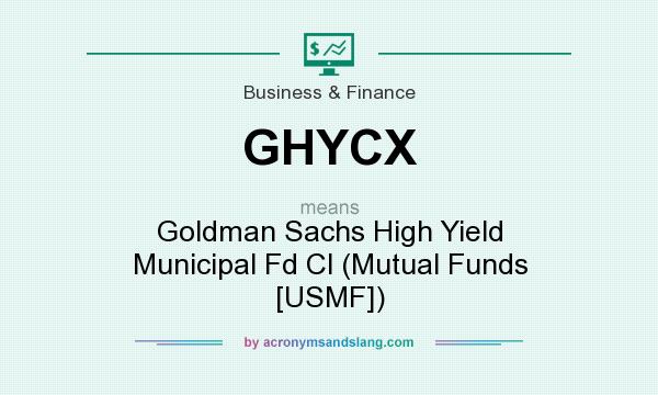 What does GHYCX mean? It stands for Goldman Sachs High Yield Municipal Fd Cl (Mutual Funds [USMF])