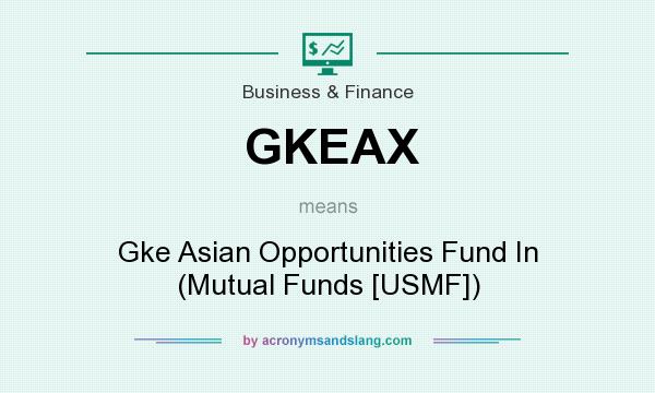 What does GKEAX mean? It stands for Gke Asian Opportunities Fund In (Mutual Funds [USMF])