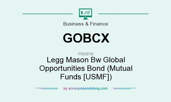 What does GOBCX mean? It stands for Legg Mason Bw Global Opportunities Bond (Mutual Funds [USMF])