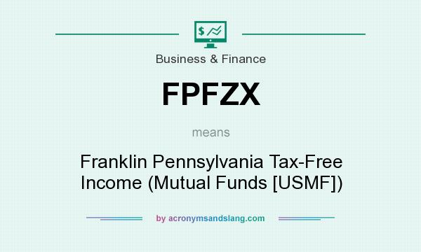 What does FPFZX mean? It stands for Franklin Pennsylvania Tax-Free Income (Mutual Funds [USMF])