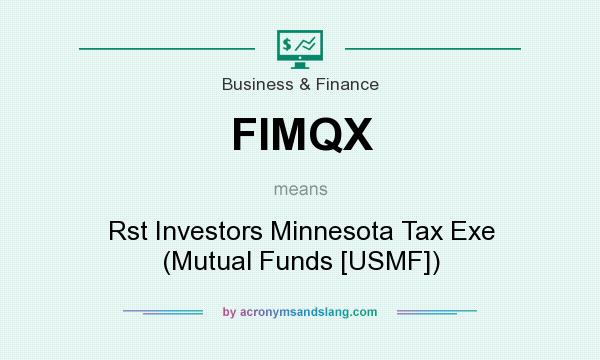 What does FIMQX mean? It stands for Rst Investors Minnesota Tax Exe (Mutual Funds [USMF])
