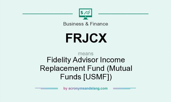 What does FRJCX mean? It stands for Fidelity Advisor Income Replacement Fund (Mutual Funds [USMF])