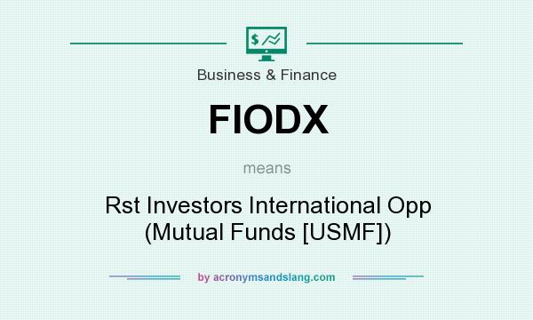 What does FIODX mean? It stands for Rst Investors International Opp (Mutual Funds [USMF])