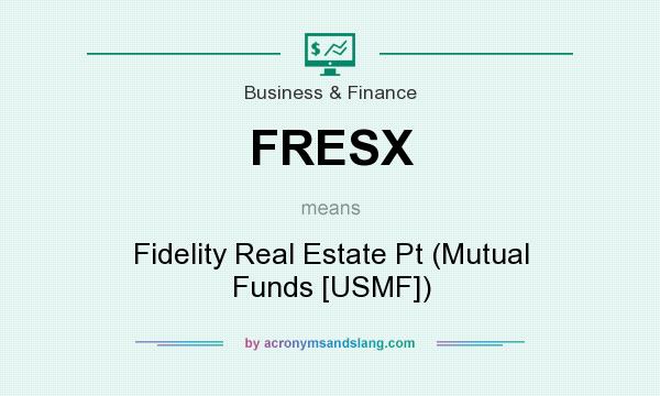 What does FRESX mean? It stands for Fidelity Real Estate Pt (Mutual Funds [USMF])