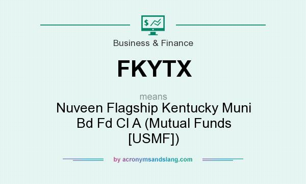 What does FKYTX mean? It stands for Nuveen Flagship Kentucky Muni Bd Fd Cl A (Mutual Funds [USMF])
