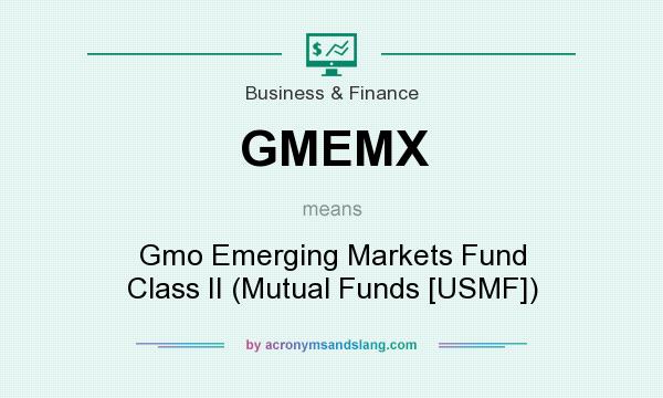 What does GMEMX mean? It stands for Gmo Emerging Markets Fund Class II (Mutual Funds [USMF])