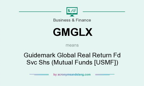 What does GMGLX mean? It stands for Guidemark Global Real Return Fd Svc Shs (Mutual Funds [USMF])
