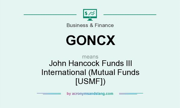 What does GONCX mean? It stands for John Hancock Funds III International (Mutual Funds [USMF])