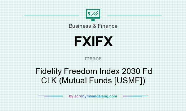 What does FXIFX mean? It stands for Fidelity Freedom Index 2030 Fd Cl K (Mutual Funds [USMF])