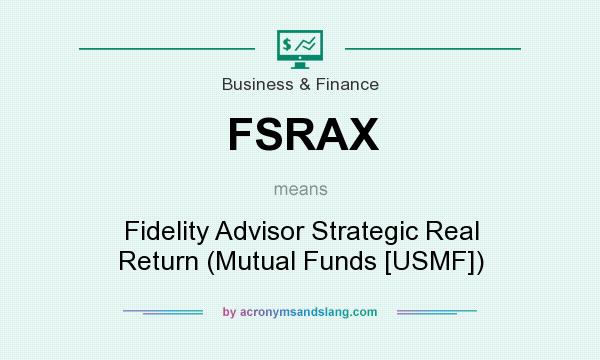 What does FSRAX mean? It stands for Fidelity Advisor Strategic Real Return (Mutual Funds [USMF])