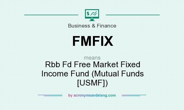 What does FMFIX mean? It stands for Rbb Fd Free Market Fixed Income Fund (Mutual Funds [USMF])