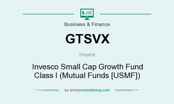 What does GTSVX mean? It stands for Invesco Small Cap Growth Fund Class I (Mutual Funds [USMF])