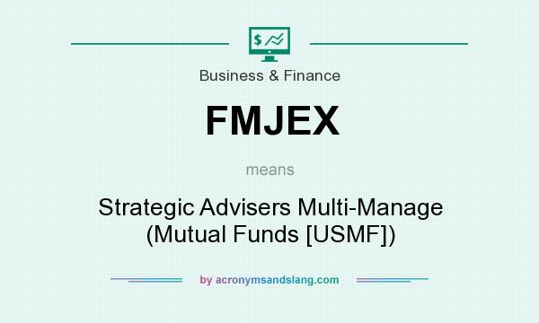 What does FMJEX mean? It stands for Strategic Advisers Multi-Manage (Mutual Funds [USMF])