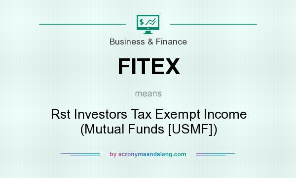 What does FITEX mean? It stands for Rst Investors Tax Exempt Income (Mutual Funds [USMF])