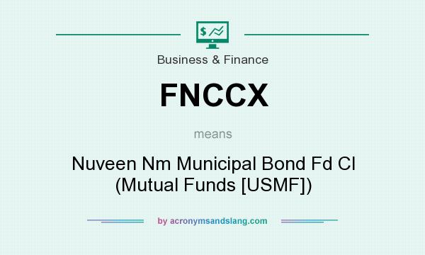 What does FNCCX mean? It stands for Nuveen Nm Municipal Bond Fd Cl (Mutual Funds [USMF])