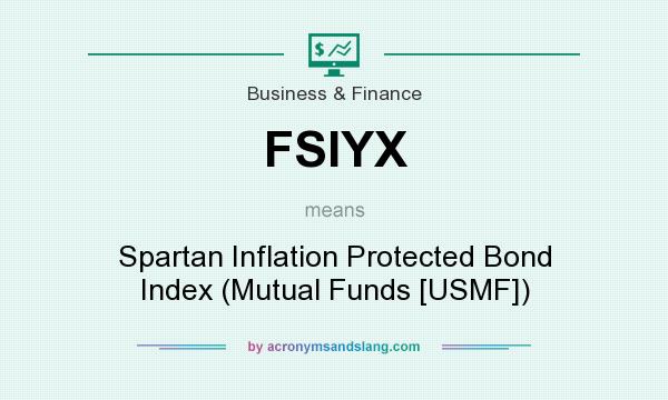 What does FSIYX mean? It stands for Spartan Inflation Protected Bond Index (Mutual Funds [USMF])