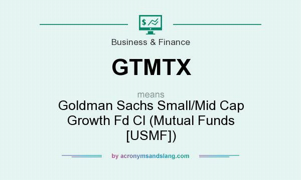 What does GTMTX mean? It stands for Goldman Sachs Small/Mid Cap Growth Fd Cl (Mutual Funds [USMF])