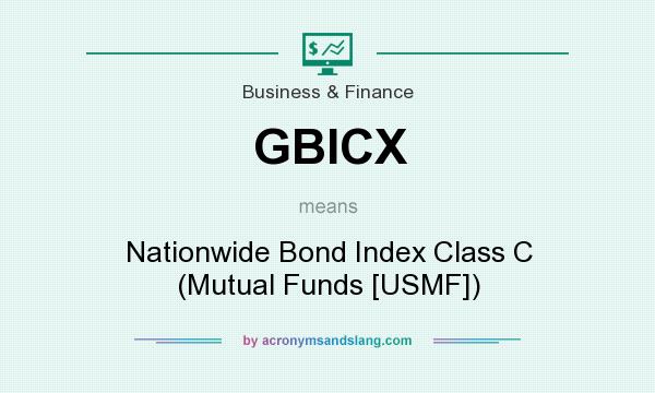 What does GBICX mean? It stands for Nationwide Bond Index Class C (Mutual Funds [USMF])