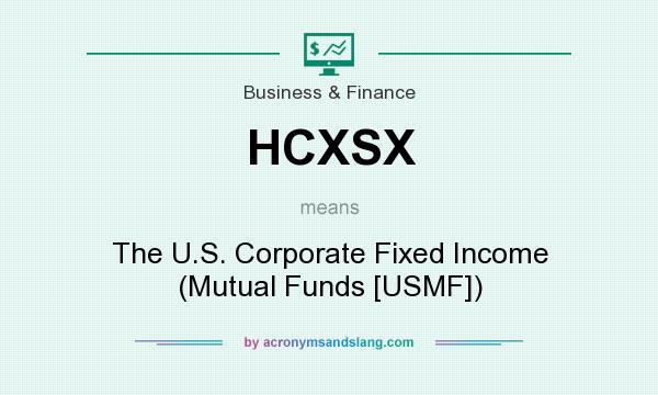 What does HCXSX mean? It stands for The U.S. Corporate Fixed Income (Mutual Funds [USMF])