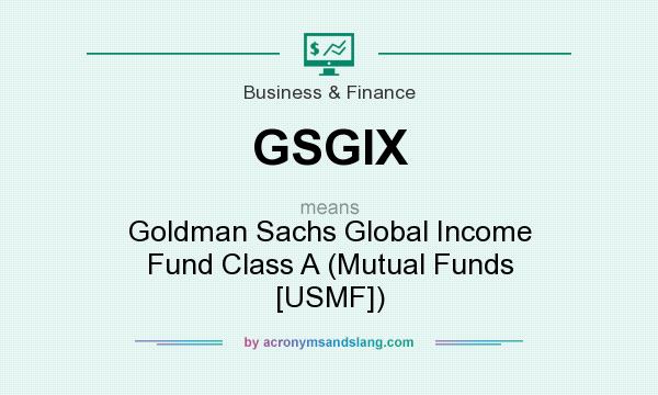What does GSGIX mean? It stands for Goldman Sachs Global Income Fund Class A (Mutual Funds [USMF])