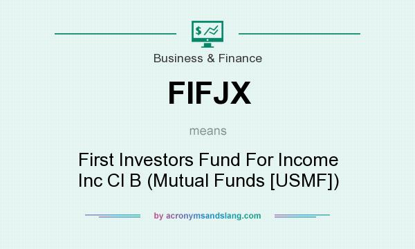 What does FIFJX mean? It stands for First Investors Fund For Income Inc Cl B (Mutual Funds [USMF])