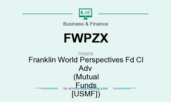 What does FWPZX mean? It stands for Franklin World Perspectives Fd Cl Adv (Mutual Funds [USMF])