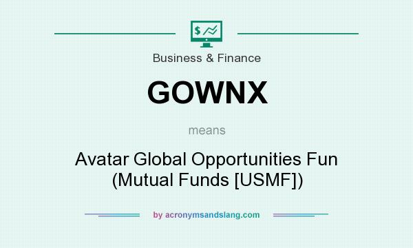 What does GOWNX mean? It stands for Avatar Global Opportunities Fun (Mutual Funds [USMF])