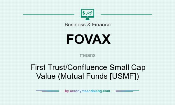 What does FOVAX mean? It stands for First Trust/Confluence Small Cap Value (Mutual Funds [USMF])