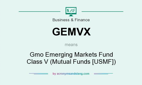 What does GEMVX mean? It stands for Gmo Emerging Markets Fund Class V (Mutual Funds [USMF])