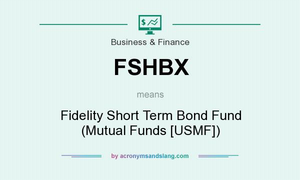 What does FSHBX mean? It stands for Fidelity Short Term Bond Fund (Mutual Funds [USMF])