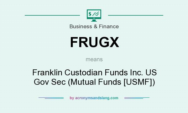 What does FRUGX mean? It stands for Franklin Custodian Funds Inc. US Gov Sec (Mutual Funds [USMF])