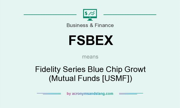 What does FSBEX mean? It stands for Fidelity Series Blue Chip Growt (Mutual Funds [USMF])