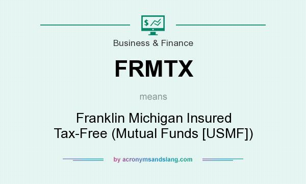 What does FRMTX mean? It stands for Franklin Michigan Insured Tax-Free (Mutual Funds [USMF])