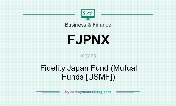 What does FJPNX mean? It stands for Fidelity Japan Fund (Mutual Funds [USMF])
